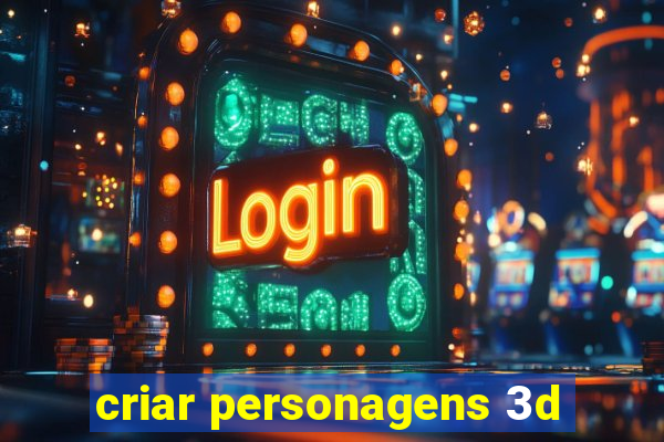 criar personagens 3d