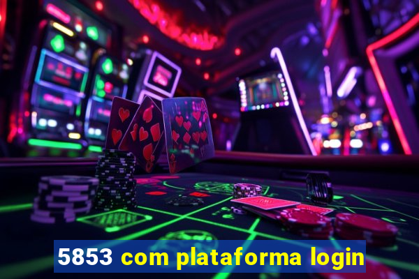 5853 com plataforma login