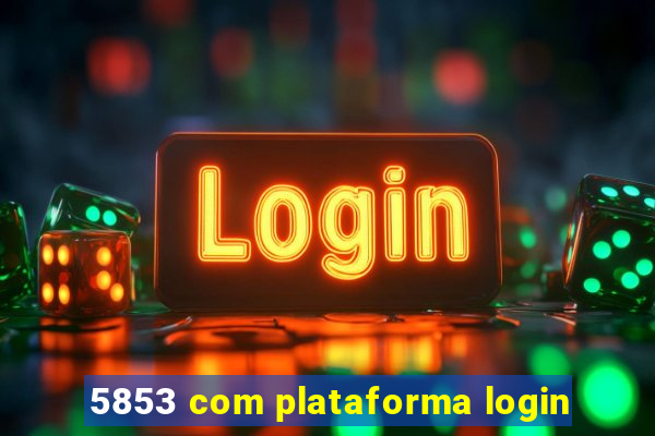 5853 com plataforma login