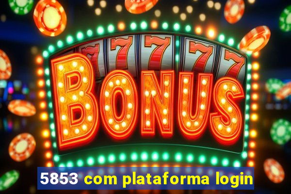 5853 com plataforma login