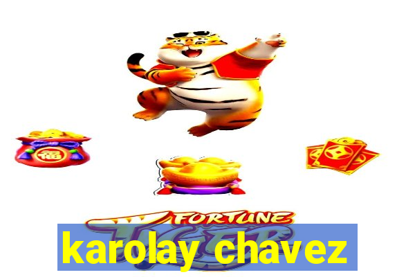 karolay chavez