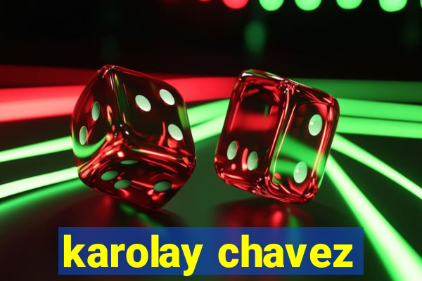 karolay chavez