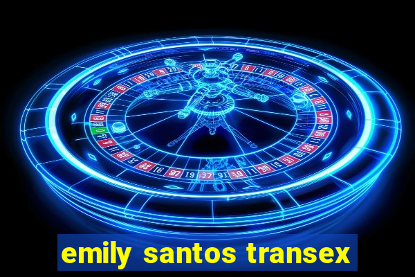 emily santos transex