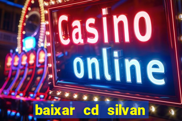 baixar cd silvan santos 茅 hoje