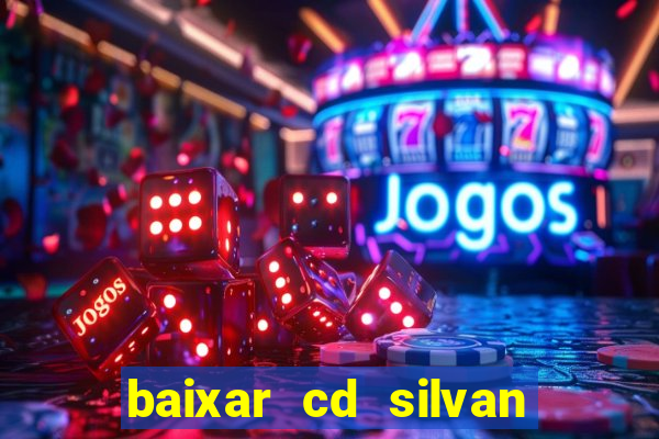 baixar cd silvan santos 茅 hoje