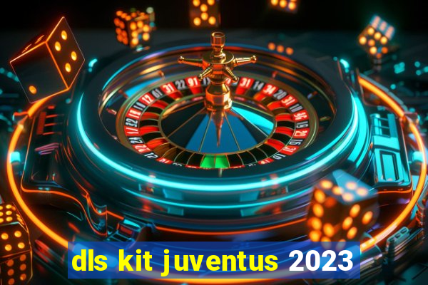 dls kit juventus 2023