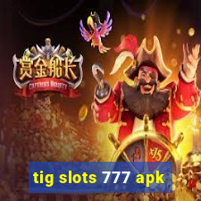 tig slots 777 apk