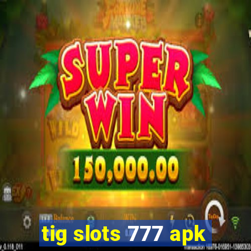 tig slots 777 apk