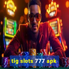 tig slots 777 apk