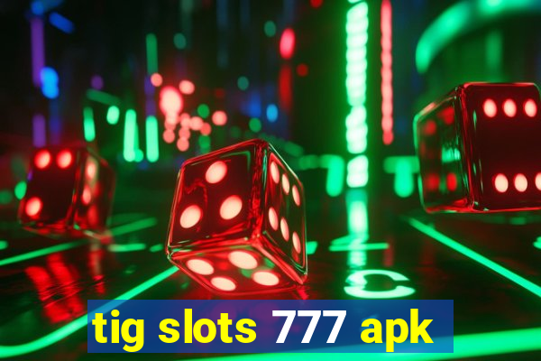 tig slots 777 apk