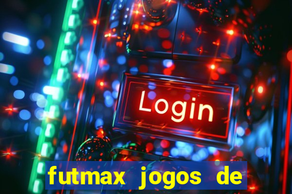 futmax jogos de hoje ao vivo