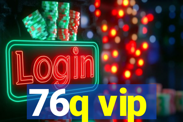 76q vip