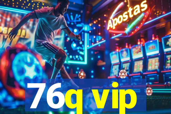 76q vip