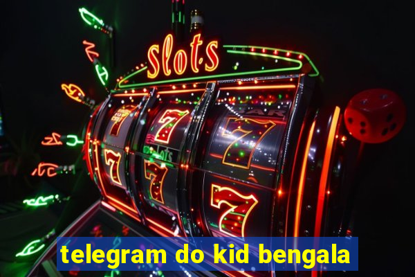 telegram do kid bengala