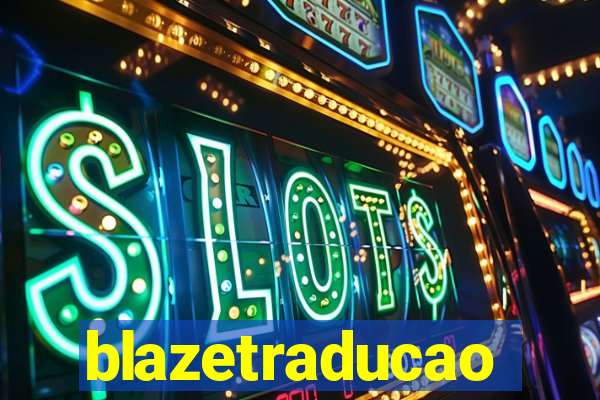 blazetraducao