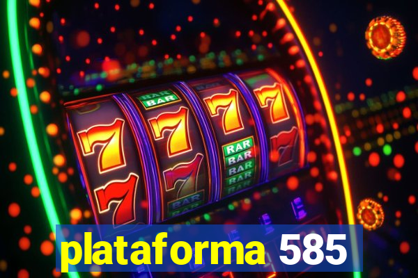 plataforma 585