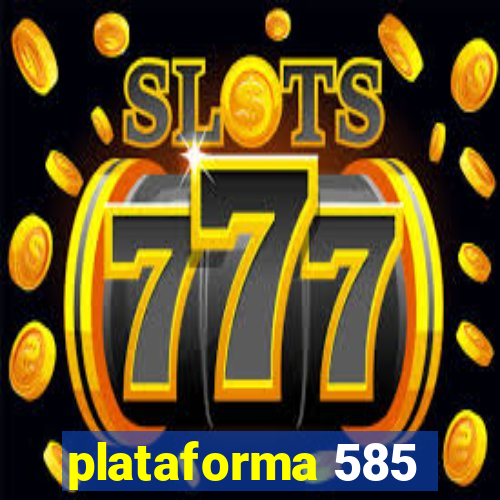 plataforma 585