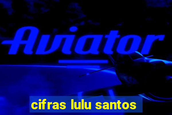 cifras lulu santos