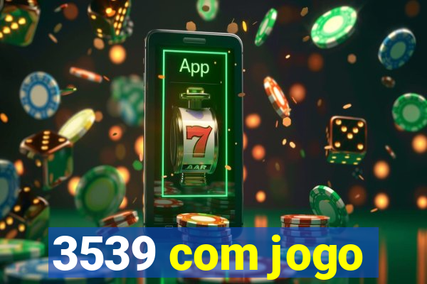 3539 com jogo