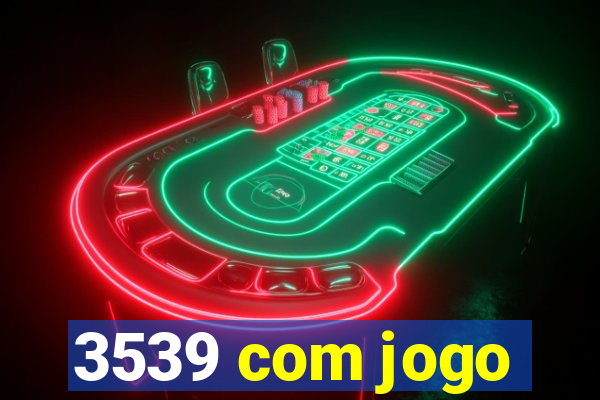 3539 com jogo