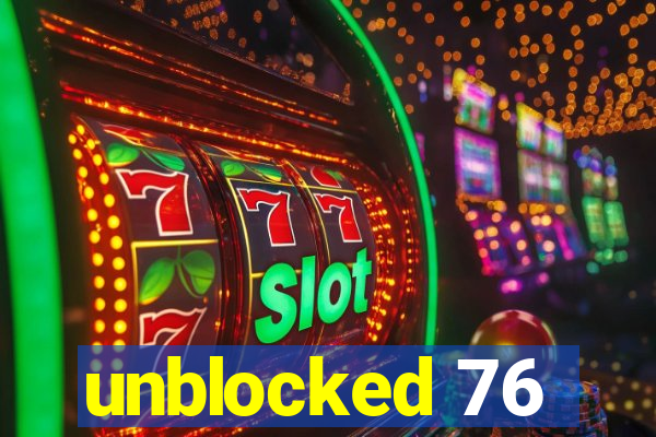 unblocked 76