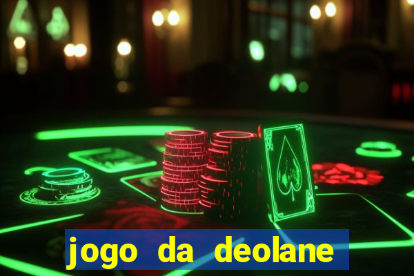 jogo da deolane que ganha dinheiro