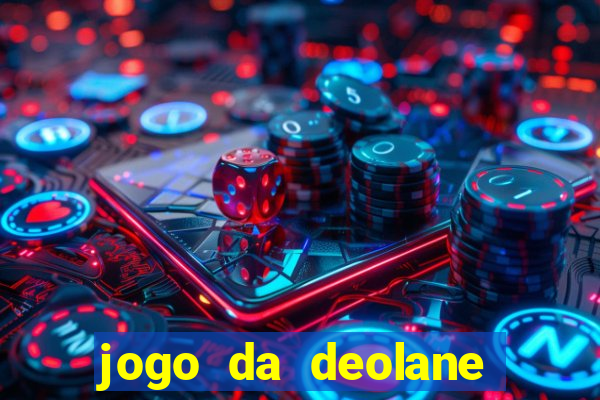 jogo da deolane que ganha dinheiro