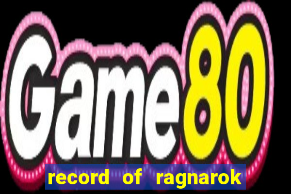 record of ragnarok 3 temporada onde assistir