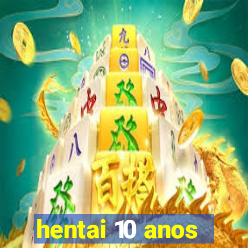 hentai 10 anos