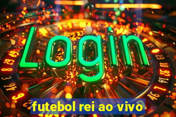 futebol rei ao vivo