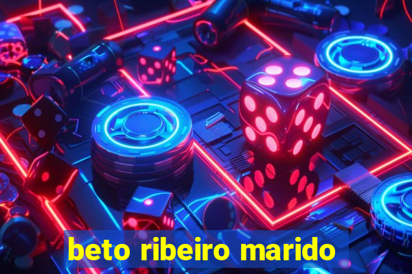 beto ribeiro marido