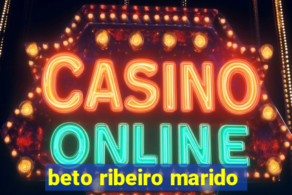 beto ribeiro marido