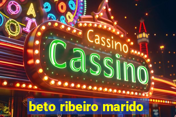 beto ribeiro marido