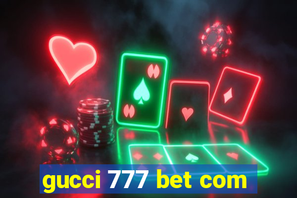 gucci 777 bet com