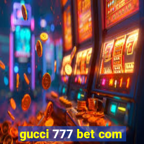 gucci 777 bet com