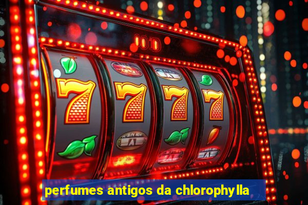 perfumes antigos da chlorophylla