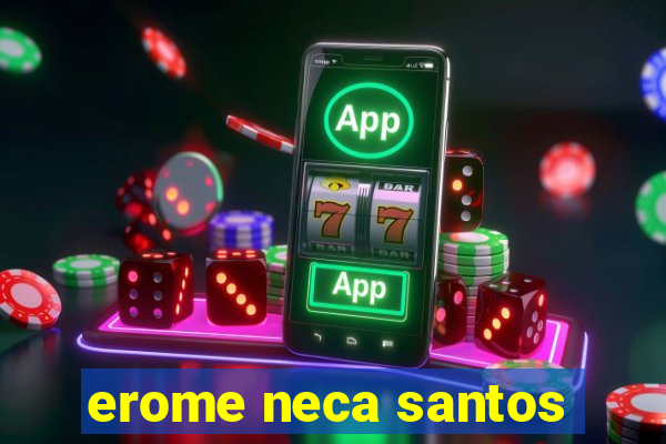 erome neca santos