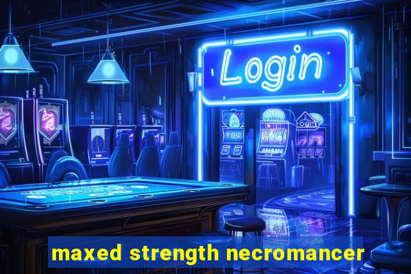 maxed strength necromancer