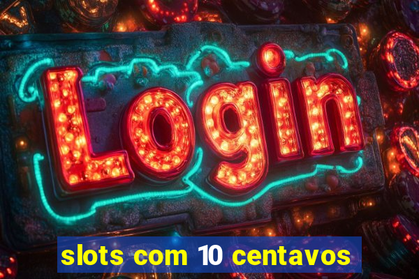 slots com 10 centavos