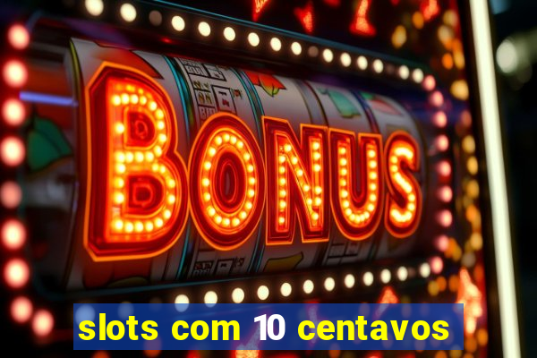 slots com 10 centavos