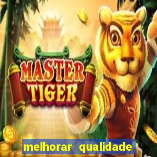 melhorar qualidade da foto