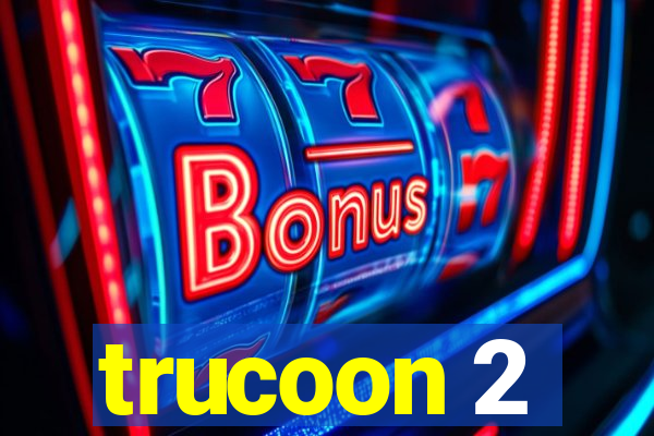 trucoon 2