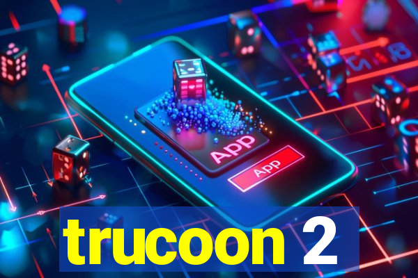 trucoon 2