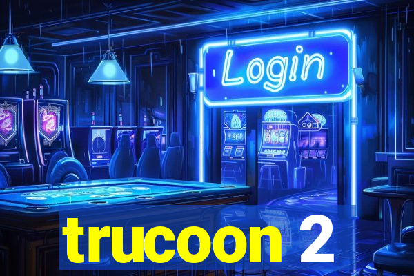 trucoon 2