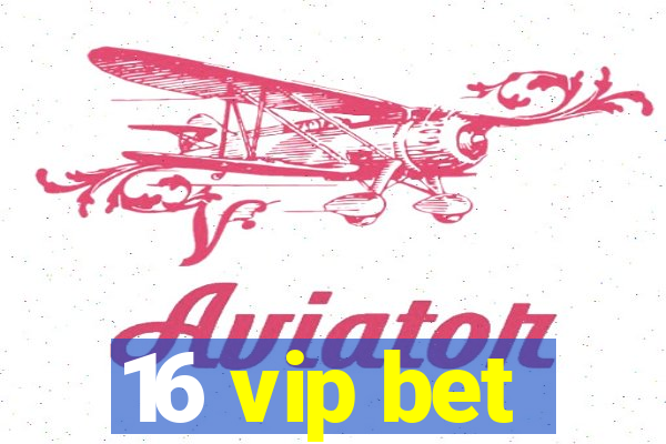 16 vip bet