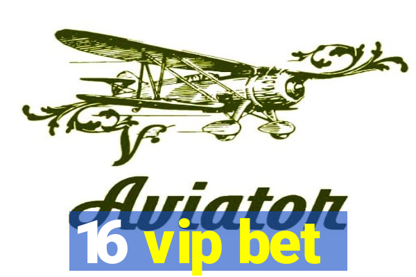 16 vip bet