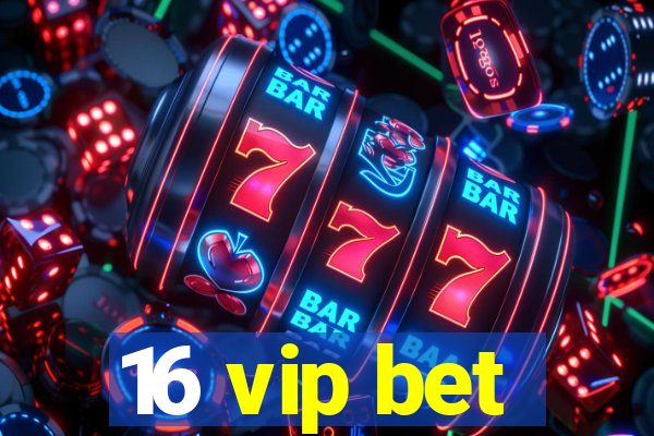 16 vip bet