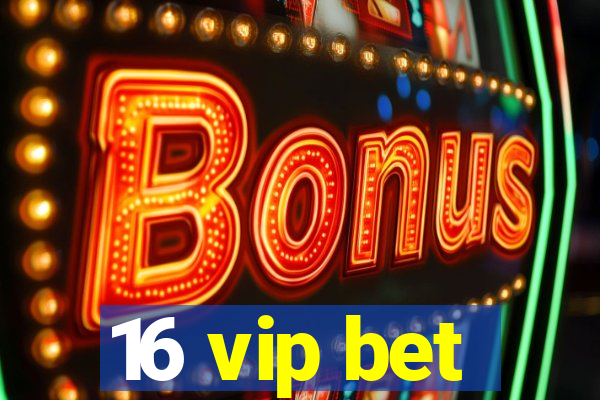 16 vip bet