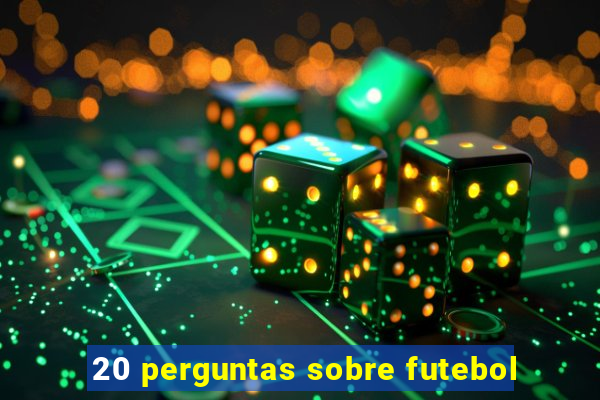 20 perguntas sobre futebol