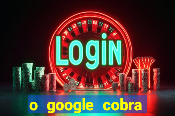 o google cobra taxa de saque de jogos